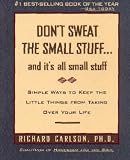 Don't Sweat the Small Stuff...And It's All Small Stuff: Simple Things To Keep The Little Things From Taking Over Your Life