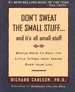 Don't Sweat the Small Stuff...And It's All Small Stuff: Simple Things To Keep The Little Things From Taking Over Your Life