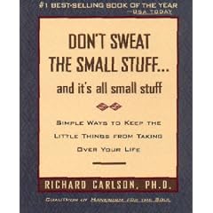 Don't Sweat the Small Stuff-- and it's All Small Stuff: Simple Ways to Keep the Little Things from Taking over Your Life (Don't Sweat the Small Stuff Series)