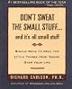 Don't Sweat the Small Stuff...And It's All Small Stuff: Simple Things To Keep The Little Things From Taking Over Your Life