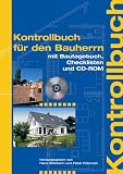 Kontrollbuch f�r den Bauherrn: Zur systematischen Bau�berwachung von der Bauplanung bis zur Fertigstellung
