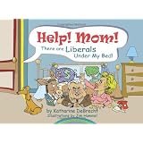 Help! Mom! There Are Liberals Under My Bed! ~ Katharine DeBrecht