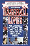 Baseball Lives: Men and Women of the Game Talk About Their Jobs, Their Lives, and the National Pastime.