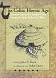 The Celtic Heroic Age: Literary Sources for Ancient Celtic Europe and Early Ireland and Wales (None)