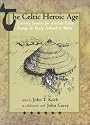 The Celtic Heroic Age: Literary Sources for Ancient Celtic Europe and Early Ireland and Wales (None)