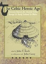 The Celtic Heroic Age: Literary Sources for Ancient Celtic Europe and Early Ireland and Wales (None)