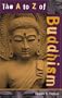 The A to Z of Buddhism (The A to Z Guide Series)