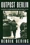 Outpost Berlin: The History of the American Military Forces in Berlin, 1945-1994