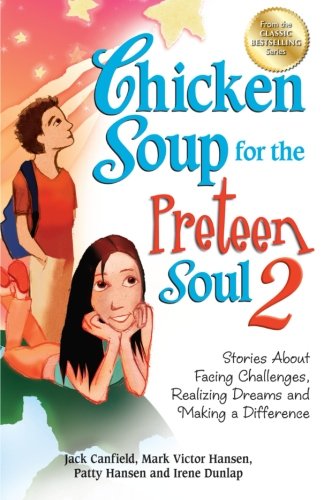 Chicken Soup for the Preteen Soul 2: Stories About Facing Challenges, Realizing Dreams and Making a Difference (Chicken Soup for the Soul)