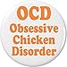 OCD Obsessive Chicken Disorder 2.25â€ Large Pinback Button Pin Funny Humor