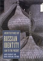 Architectures of Russian Identity 1500 to the Present: 1500 To the Present