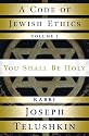 A Code of Jewish Ethics: Volume 1: You Shall Be Holy