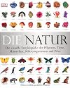 Die Natur: Die visuelle Enzyklop&auml;die der Pflanzen, Tiere, Mineralien, Mikroorganismen und Pilze