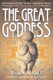 The Great Goddess: Reverence of the Divine Feminine from the Paleolithic to the Present