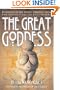 The Great Goddess: Reverence of the Divine Feminine from the Paleolithic to the Present