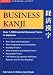 Business Kanji: Over 1,700 Essential Business Terms in Japanese