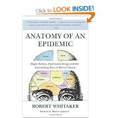 Anatomy of an Epidemic: Magic Bullets, Psychiatric Drugs, and the Astonishing Rise of Mental Illness in America