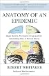 Anatomy of an Epidemic: Magic Bullets, Psychiatric Drugs, and the Astonishing Rise of Mental Illness in America