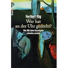 Wer hat an der Uhr gedreht? Wie 300 Jahre Geschichte erfunden wurden.