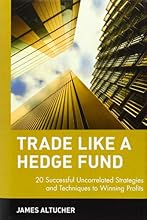 Trade Like a Hedge Fund: 20 Successful Uncorrelated Strategies and Techniques to Winning Profits