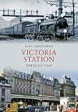 Victoria Station : through time