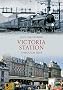 Victoria Station Through Time