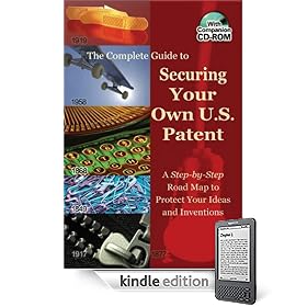 The Complete Guide to Securing Your Own U.S. Patent: A Step-by-Step Road Map to Protect Your Ideas and Inventions