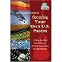 The Complete Guide to Securing Your Own U.S. Patent: A Step-by-Step Road Map to Protect Your Ideas and Inventions