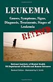 Leukemia: Causes, Symptoms, Signs, Diagnosis, Treatments, Stages of Leukemia - Revised Edition - Illustrated by S. Smith