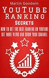 YouTube Ranking Secrets - How To Get The Best Ranking On YouTube: Marketing Strategies And Tips For Your YouTube Channel And Business (YouTube Guide, YouTube ... Subscribers, YouTube Success, YouTube SEO)