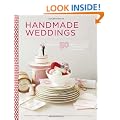 Handmade Weddings: More Than 50 Crafts to Personalize Your Big Day