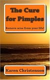 The Cure for Pimples: Remove acne from your life!
