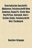 Urartaische Inschrift: Akdamar, Felsinschrift Von Zowinar, Ayan S, Stele Von Yaz L Ta, Edremit, Kel-I-Schin-Stele, Felsinschrift Von Ta Kopru-