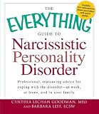 The Everything Guide to Narcissistic Personality Disorder: Professional, reassuring advice for coping with the disorder - at work, at home, and in your family (Everything Series)