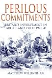 Search : Perilous Commitments: Britain's Involvement in Greece and Crete 1940-41