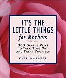 It's the Little Things for Mothers