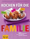Kochen für die Familie: 365 Rezeptideen, die leicht gelingen und allen schmecken (GU Familienküche)