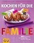 Kochen f�r die Familie: 365 Rezeptideen, die leicht gelingen und allen schmecken (GU Familienk�che)