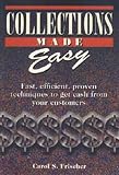 Collections Made Easy: Fast, Efficient, Proven Techniques to Get Cash from Your Customers