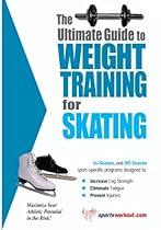 The Ultimate Guide to Weight Training for Skating (The Ultimate Guide to Weight Training for Sports, 22) The Ultimate Guide to Weight Training for Skating (The Ultimate Guide to Weight Training for Sports, 22)