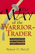 Way of Warrior Trader: The Financial Risk-Taker's Guide to Samurai Courage, Confidence and Discipline: The Financial Risk-taker's Guide to Samurai Courage, Confidence and Discipline