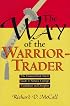 The Way of the Warrior-Trader: The Financial Risk-Taker's Guide to Samurai Courage, Confidence and Discipline