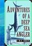 Adventures of a Deep Sea Angler (Blue Water Classics)