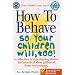 How To Behave So Your Children Will, Too!