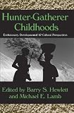 Hunter-gatherer Childhoods: Evolutionary, Developmental, and Cultural Perspectives (Evolutionary Foundations of Human Behavior): Evolutionary, Developmental, ... (Evolutionary Foundations of Human Behavior)
