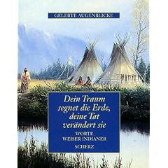 Dein Traum segnet die Erde, deine Tat ver�ndert sie. Worte weiser Indianer