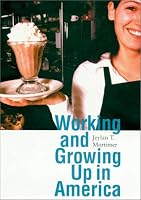 Working and Growing Up in America (Adolescent Lives)