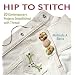 Hip to Stitch: 20 Contemporary Projects Embellished with Thread (Hip to . . . Series)