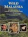 Books : Wild Malaysia: The Wildlife and Scenery of Peninsular Malaysia, Sarawak, and Sabah