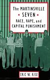 The Martinsville Seven: Race, Rape, and Capital Punishment (Constitutionalism and Democracy)